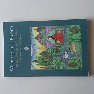 When the Rose Blooms - Spiritual Aphorisms by M. Ali Lakhani
